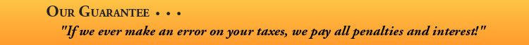 Guarantee If we ever make an error on your taxes, we pay all penalties and interest!